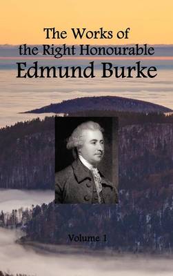 The Works of the Right Honourable Edmund Burke (volume 1 of 12) (Hardback)