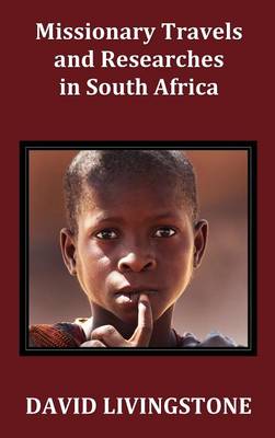 Missionary Travels and Researches in South Africa; Including a Sketch of Sixteen Years' Residence in the Interior of Africa, and a Journey from the Cape of Good Hope to Loanda on the West Coast; Thence Across the Continent, Down the River Zambesi, to the (Hardback)