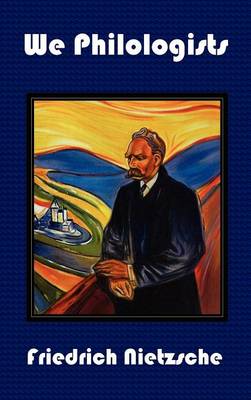 We Philologists - Complete Works of Friedrich Nietzsche, Volume 8 (Hardback)
