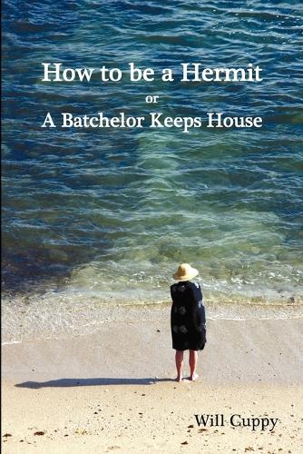 How to be a Hermit, or a Batchelor Keeps House (Paperback)