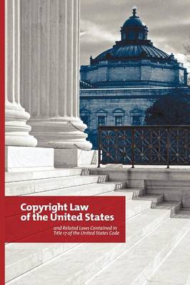 Copyright Law of the United States: and Related Laws Contained in Title 17 of the United States Code, Circular 92 (Paperback)