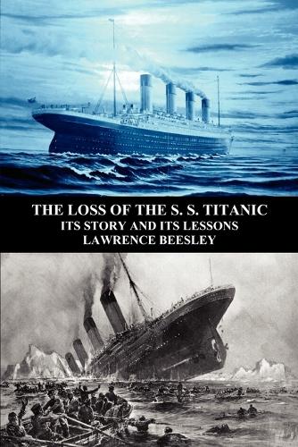 The Loss of the S. S. Titanic: Its Story and Its Lessons (Paperback)