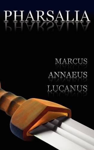 Pharsalia: Dramatic Episodes of the Civil Wars. Also Known as: On the Civil War (Hardback)