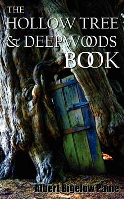 The Hollow Tree and Deep Woods Book, Being a New Edition in One Volume of "The Hollow Tree" and "In The Deep Woods" with Several New Stories and Pictures Added (Hardback)