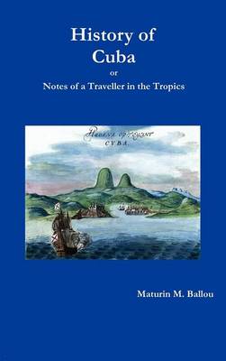 History of Cuba or Notes of a Traveller in the Tropics (Hardback)