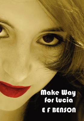 Make Way for Lucia - The Complete Mapp & Lucia - Queen Lucia, Miss Mapp Including 'The Male Impersonator', Lucia in London, Mapp and Lucia, Lucia's Progress (also Known as The Worshipful Lucia), & Trouble for Lucia (Paperback)