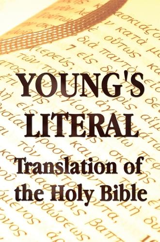 Young's Literal Translation of the Holy Bible - Includes Prefaces to 1st, Revised, & 3rd Editions (Hardback)