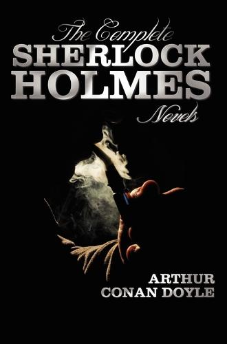 The Complete Sherlock Holmes Novels - Unabridged - A Study In Scarlet, The Sign Of The Four, The Hound Of The Baskervilles, The Valley Of Fear (Hardback)