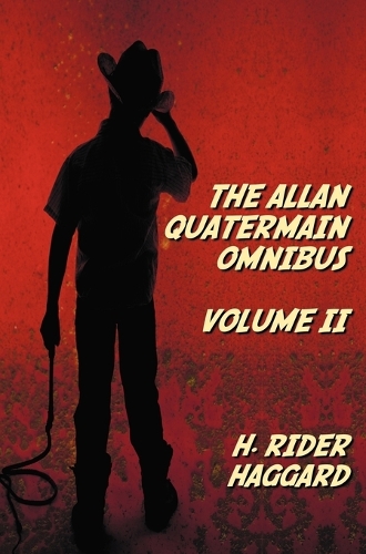 The Allan Quatermain Omnibus Volume II, Including the Following Novels (complete and Unabridged) The Ivory Child, The Ancient Allan, She And Allan, Heu-Heu, Or The Monster, The Treasure Of The Lake, Allan And The Ice Gods; and the Following Short Stories (Hardback)