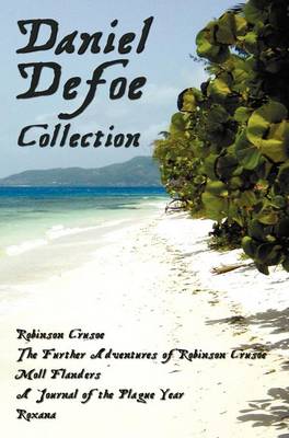 Daniel Defoe Collection (unabridged): Robinson Crusoe, The Further Adventures Of Robinson Crusoe, Moll Flanders, A Journal of the Plague Year and Roxana (Hardback)