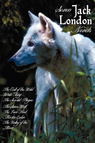 Seven Jack London Novels (complete and Unabridged) Including: The Call of the Wild, White Fang, The Scarlet Plague, The Sea-Wolf, The Iron Heel, Martin Eden and The Valley of the Moon (Hardback)