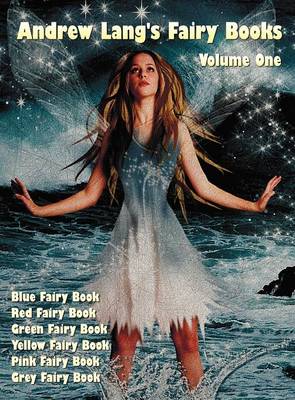 Andrew Lang's Fairy Books, Volume 1 (illustrated and Unabridged): Blue Fairy Book, Red Fairy Book, Green Fairy Book, Yellow Fairy Book, Pink Fairy Book, Grey Fairy Book. With a Full Index of Stories. (Hardback)