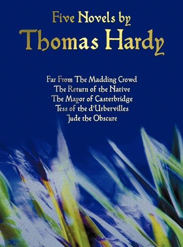 Five Novels by Thomas Hardy - Far From The Madding Crowd, The Return of the Native, The Mayor of Casterbridge, Tess of the D'Urbervilles, Jude the Obscure (complete and Unabridged) (Hardback)