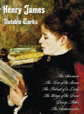 Henry James - Notable Works, Including (complete and Unabridged): The American,The Turn of the Screw, The Portrait of a Lady, The Wings of the Dove, Daisy Miller and The Ambassadors (Hardback)