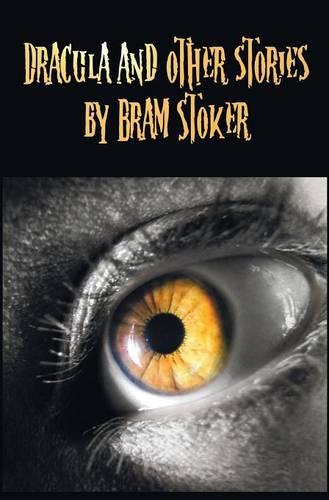 Dracula and Other Stories by Bram Stoker. (Complete and Unabridged). Includes Dracula, The Jewel of Seven Stars, The Man (aka: The Gates of Life), The Lady of the Shroud, The Lair of the White Worm (aka: The Garden of Evil), Dracula's Guest and Other Weir (Hardback)