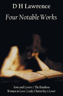 Four Notable Works: Sons and Lovers, The Rainbow, Women in Love and Lady Chatterley's Lover (Hardback)