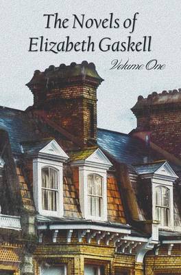 The Novels of Elizabeth Gaskell, Volume One, Including Mary Barton, Cranford, Ruth and North and South (Hardback)