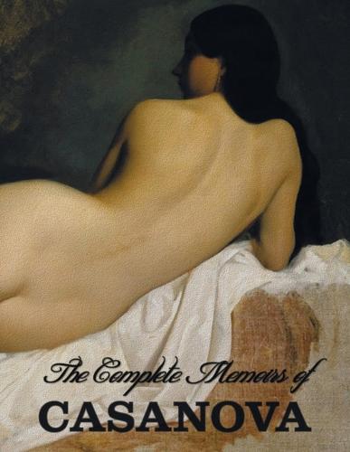 The Complete Memoirs of Casanova the Story of My Life (All Volumes in a Single Book, Illustrated, Complete and Unabridged) (Paperback)