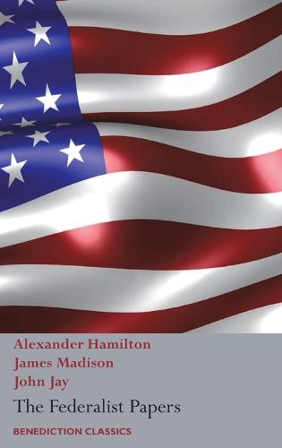 The Federalist Papers, Including the Constitution of the United States: (new Edition) (Hardback)