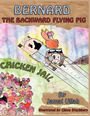 Bernard the Backward-flying Pig in 'Chicken Jail' (Paperback)