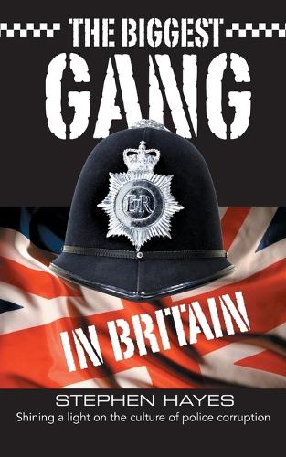 The Biggest Gang in Britain - Shining a Light on the Culture of Police Corruption - The Biggest Gang In Britain 1 (Paperback)