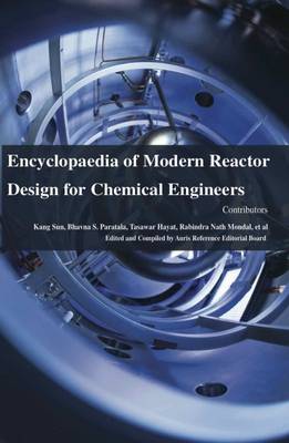 Encyclopaedia of Modern Reactor Design for Chemical Engineers (Hardback)