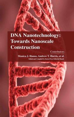 DNA Nanotechnology: Towards Nanoscale Construction (Hardback)