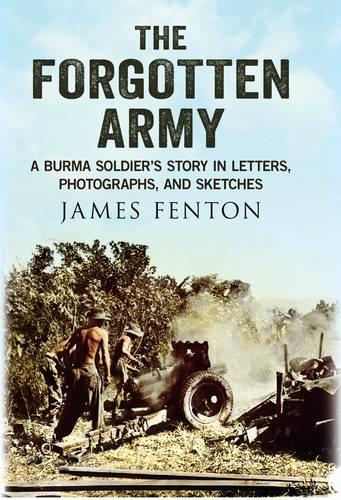 Forgotten Army: A Burma Soldier's Story in Letters, Photographs and Sketches (Hardback)