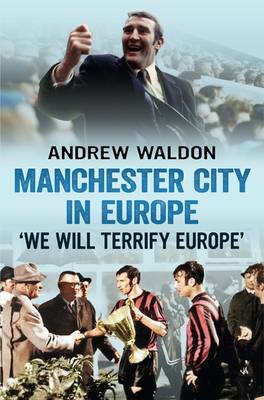 Manchester City in Europe: 'we Will Terrify Europe' (Paperback)