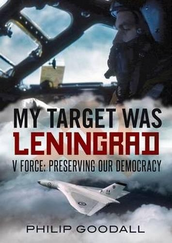 My Target Was Leningrad: V Force: Preserving Our Democracy (Hardback)