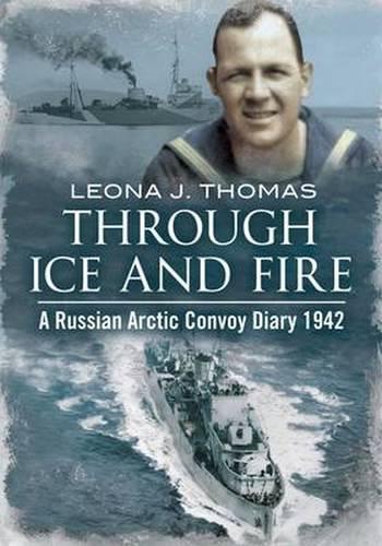 Through Ice and Fire: A Russian Arctic Convoy Diary 1942 (Hardback)
