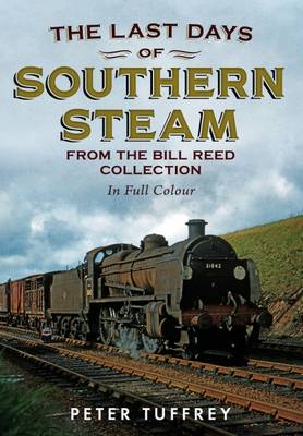 Last Days of Southern Steam from the Bill Reed Collection (Paperback)