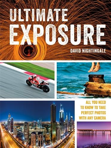 Ultimate Exposure: All You Need to Know to Take Perfect Photos with any Camera (Paperback)