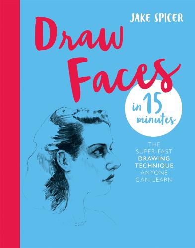 Draw Faces in 15 Minutes: Amaze your friends with your portrait skills - Draw in 15 Minutes (Paperback)