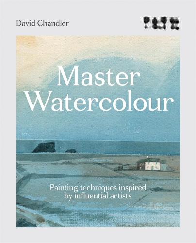Tate: Master Watercolour: Painting techniques inspired by influential artists - Tate (Paperback)