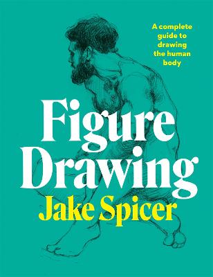 Figure Drawing: A complete guide to drawing the human body (Paperback)