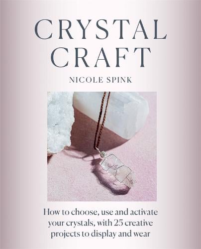 Crystal Craft: How to choose, use and activate your crystals with 25 creative projects (Paperback)