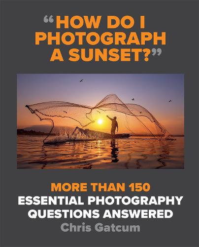 How Do I Photograph A Sunset?: More than 150 essential photography questions answered (Paperback)