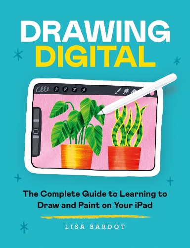 Drawing Digital: The Complete Guide to Learning to Draw and Paint on Your iPad (Paperback)