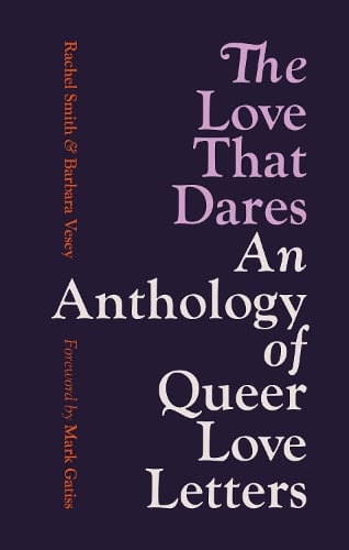The Love That Dares: An Anthology of Queer Love Letters (Paperback)