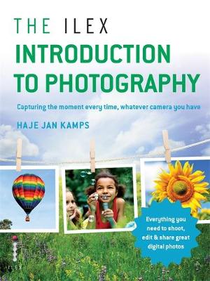 The Ilex Introduction to Photography: Capturing the Moment Every Time, Whatever Camera You Have (Paperback)