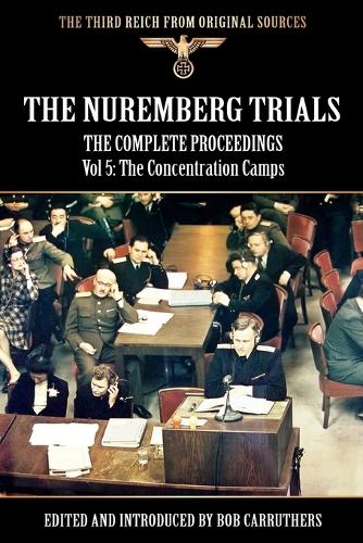 The Nuremberg Trials - The Complete Proceedings Vol 5: The Concentration Camps (Paperback)