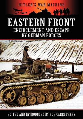 Eastern Front: Encirclement and Escape by German Forces - Hitler's War Machine (Hardback)