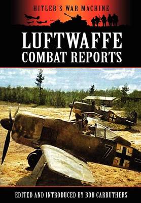 Luftwaffe Combat Reports - Hitler's War Machine (Hardback)