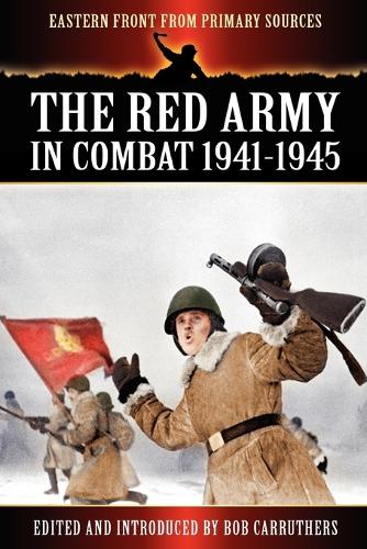 The Red Army in Combat 1941-1945 - Eastern Front from Primary Sources (Paperback)
