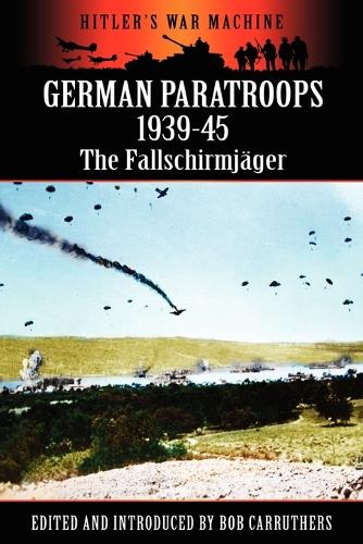 German Paratroops 1939-45: The Fallschirmjager - Hitler's War Machine (Paperback)