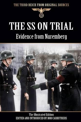 The SS on Trial - Evidence from Nuremberg - The Illustrated Edition (Paperback)