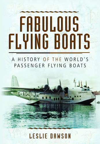 Fabulous Flying Boats: A History of the World's Passenger Flying Boats (Hardback)