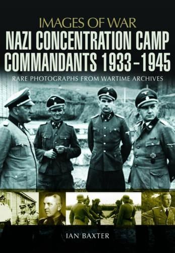 Nazi Concentration Camp Commandants 1933 - 1945 by Ian Baxter | Waterstones