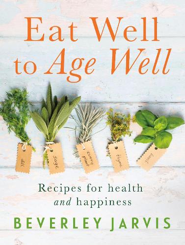 Eat Well to Age Well: Recipes for health and happiness (Paperback)